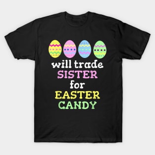 Will Trade Sister For Easter Candy T-Shirt